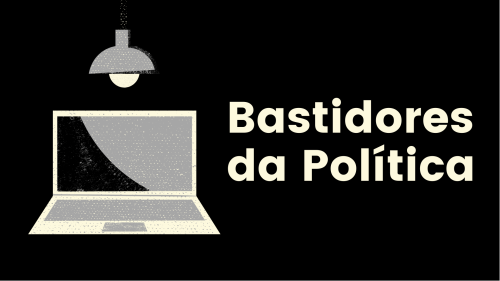 BASTIDORES DA POLÍTICA
