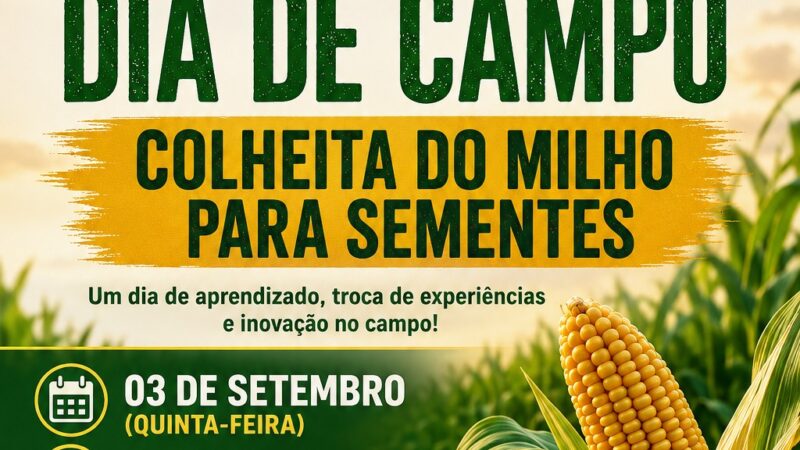 CONVITE ESPECIAL – DIA DE CAMPO “COLHEITA DO MILHO PARA SEMENTES”
